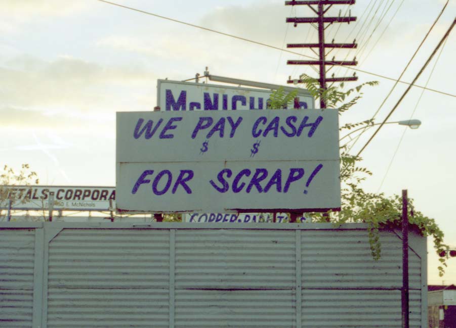 The sign "We pay cash for scrap!" attracts many scrappers. They know that they can make quick money without being hassled or having to answer any questions.